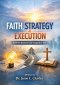 Faith, Strategy & Execution: Build the Business God Assigned to You