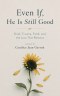 Even If, He is Still Good: Grief, Trauma, Faith, and the Love That Remains