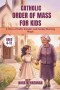 Catholic Order of Mass for Kids : A Story of Faith, Wonder, and Sunday Morning Magic