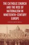The Catholic Church and the Rise of Nationalism in Nineteenth-Century Europe