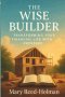 The Wise Builder: Transforming Your Financial Life with Proverbs