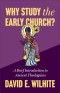 Why Study the Early Church?