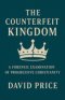 The Counterfeit Kingdom: A Forensic Examination of Progressive Christianity and the Gospel of Power