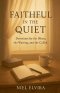 Faithful in the Quiet: Devotions for the Weary, the Waiting, and the Called