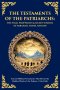 The Testaments of the Patriarchs: Ancient Biblical Testaments That Reveal the Hidden Words of the Fathers of the Faith