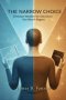 THE NARROW CHOICE : Christian Wisdom for Decisions You Won't Regret