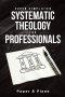 Super Simplified Systematic Theology for Professionals: The Ultimate Step-by-Step Guide for Beginners to Master Biblical Doctrine and Finally Understa
