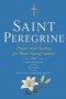 SAINT PEREGRINE: Prayer and Healing for Those Facing Cancer