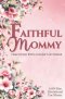 Faithful Mommy: Parenting With a Heart of Praise