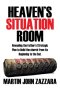 Heaven's Situation Room: Revealing the Father's Strategic Plan to Build the church from its Beginning to the End.