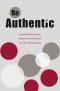 Be Authentic : Inspirational Quotes, Prayers and Scripture for Your Faith Journey