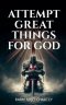 Attempt Great Things for God
