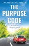 The Purpose Code: Unlock Your Full Potential and Transform Your Life