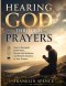 HEARING GOD THROUGH PRAYERS: How to Recognize God's Voice, Discern His Guidance, and Receive Answers to Your Prayers