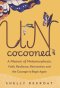 Uncocooned: A Memoir of Metamorphosis: Faith, Resilience, Reinvention, and the Courage to Begin Again
