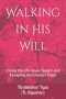 Walking in His Will: Living the Life Jesus Taught and Escaping the Enemy's Traps