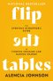 Flip the Tables: The Everyday Disruptor's Guide to Finding Courage and Making Change