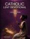 Catholic Lent Devotional for Black Women 2026: 40 Days of 5-Minute Daily Scripture, Prayer, and Reflection for Renewal, Peace, and Purpose to Grow Fai