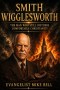 Smith Wigglesworth: The Man Who Still Disturbs Comfortable Christianity