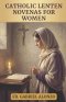 CATHOLIC LENTEN NOVENAS FOR WOMEN: 40 DAYS OF PRAYER AND RENEWAL