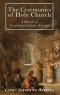 The Ceremonies of Holy Mother Church: A Manual of Traditional Catholic Worship: A Traditional Catholic Manual of Worship