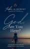 God, Are You Here?: A 30-Day Devotional to Discover Intimate Times in God's Presence