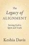 The Legacy of Alignment:  Serving God in Spirit and Truth