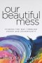 Our Beautiful Mess