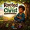 Rooted In Christ : A story about where you belong. Ages 6-10