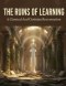 The Ruins Of Learning: A Classical And Christian Reconstruction