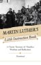Martin Luther's Little Instruction Book: A Classic Treasury of Timeless Wisdom and Reflection