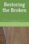 Restoring the Broken: A Pastoral Guide to Working with Perpetrators of Sexual Misconduct
