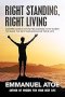 Right Standing, Right Living: Comprehensive Steps for Anyone Who Wants to Make the Best Decisions for Their Life