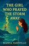 The Girl Who Prayed the Storm Away