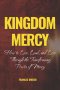 Kingdom Mercy: How to Live, Lead, and Love Through the Transforming Power of Mercy