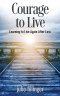 Courage to Live: Learning to Live Again After Loss