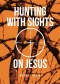 Hunting with Sights on Jesus