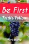 Be First: Fruits Follow