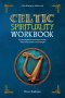 Celtic Spirituality Workbook:: a practical path to earth-based wisdom, daily rituals, deities, and archetypes: a practical path to earth-based wisdom