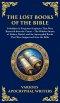 The Lost Books of the Bible: The Hidden Stories of Esther, Daniel, and the Apocryphal Books That Were Suppressed from the Bible (Deluxe Hardbound Edit