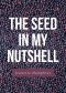 The Seed in My Nutshell