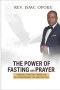 THE POWER OF FASTING AND PRAYER: GENERATE SPIRITUAL POWER FOR AN EXTRAORDINARY LIFE AND EXPLOITS