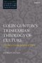 Colin Gunton's Trinitarian Theology of Culture: Towards a Living Sacrifice of Praise