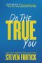 Do the True You: Stop Faking It for Others and Find Out Who God Says You Are