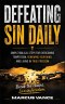 Defeating Sin Daily: Simple Biblical Steps for Overcoming Temptation, Renewing Your Mind, and Living in True Freedom