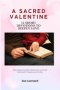 A Sacred Valentine: 14 Short Devotions to Deepen Love: Daily Prayers, Scripture Reflections, and Small Practices for Couples and Families