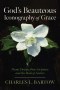 God's Beauteous Iconography of Grace: Poems Drawn from Scripture and the Book of Nature