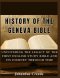 The History of The Geneva Bible:  Uncovering the Legacy of the First English Study Bible  and Its Journey Through Time