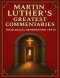 Martin Luther's Greatest Commentaries: Theological Reformation Texts on Genesis, Psalms, Galatians, Peter, Jude, and Christ's Teachings on the Mount