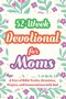 52-Week Devotional for Moms - A Year of Bible Truths, Devotions, Prayers, and Conversations with God: Christian Gifts for Moms - Perfect for New Mom G